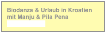 Biodanza & Urlaub in Kroatien
mit Manju & Pila Pena
Weiterlesen...
